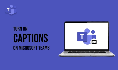 How to turn on Captions on Microsoft Teams